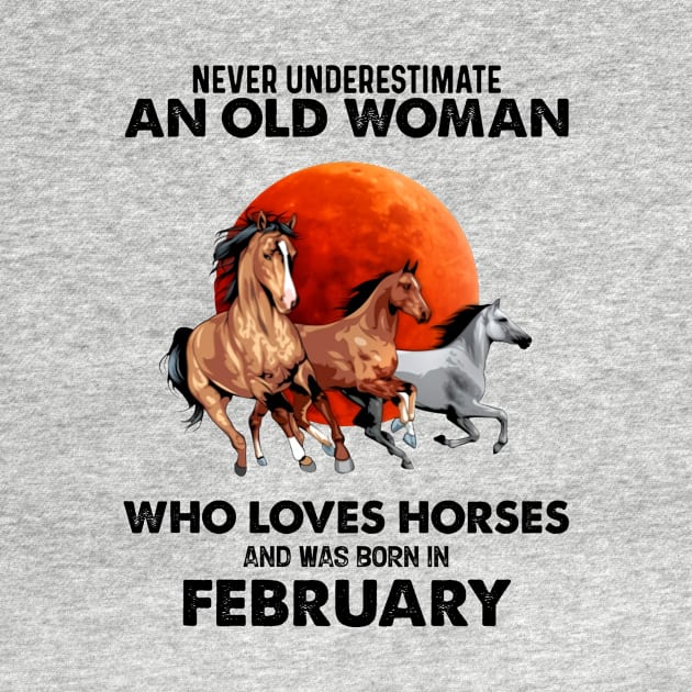 Never Underestimate An Old Woman Who Loves Horses And Was Born In February by Gadsengarland.Art